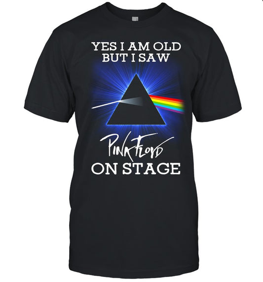 Yes I Am Old But I Saw Pink Floyd On Stage T-Shirt